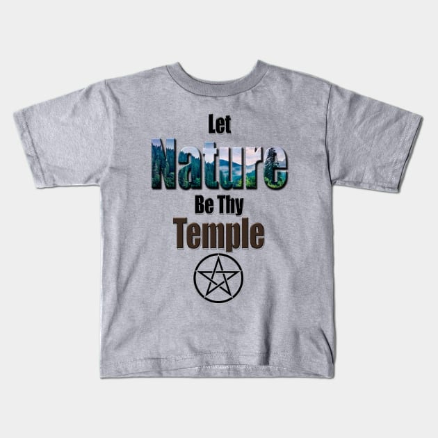 Let Nature be Thy Temple Pagan Design Kids T-Shirt by FadedFoxx